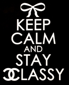 Keep Calm, Stay Classy